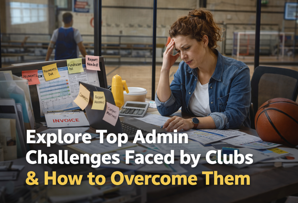 Explore the Top Admin Challenges Faced by Clubs – and How to Overcome Them